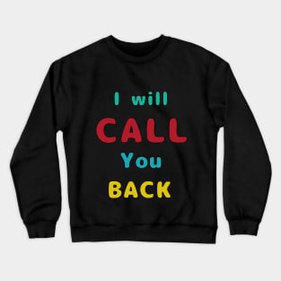 I Will Call You Back Crewneck Sweatshirt